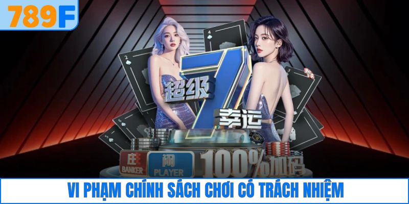 Chơi Có Trách Nhiệm: Quy Định Cơ Bản Dành Cho Hội Viên 789F 4 Các biện pháp xử lý vi phạm của người dùng tại 789F
