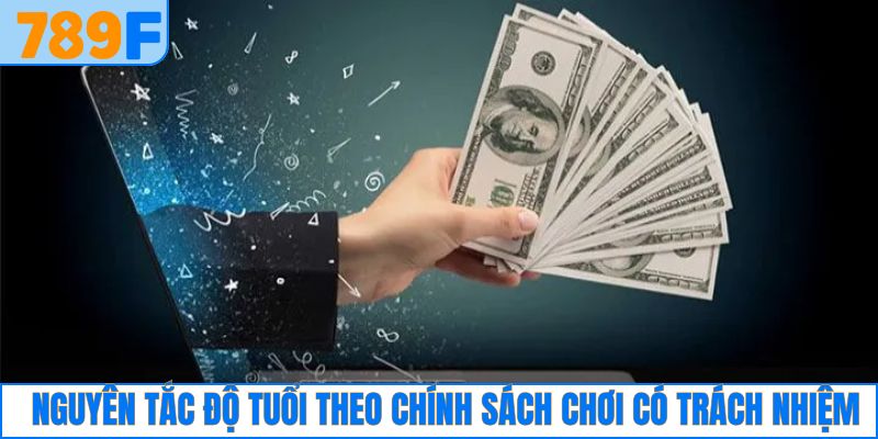 Chơi Có Trách Nhiệm: Quy Định Cơ Bản Dành Cho Hội Viên 789F 2 Một số nguyên tắc về độ tuổi trong chơi có trách nhiệm