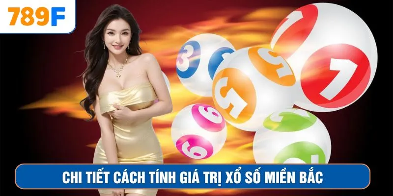 Chi tiết cách tính giá trị xổ số miền Bắc
