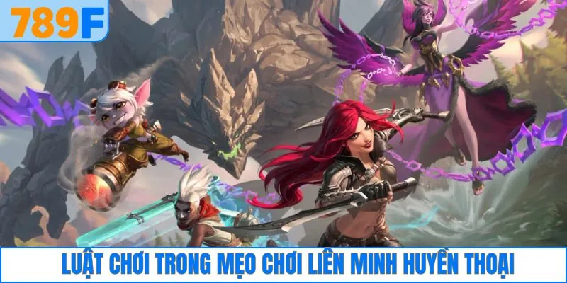 Một số luật chơi cần nắm khi tham gia game Liên Minh