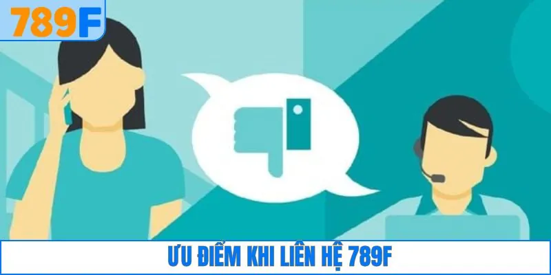 Tiện ích của hệ thống liên hệ bộ phận CSKH 789F 